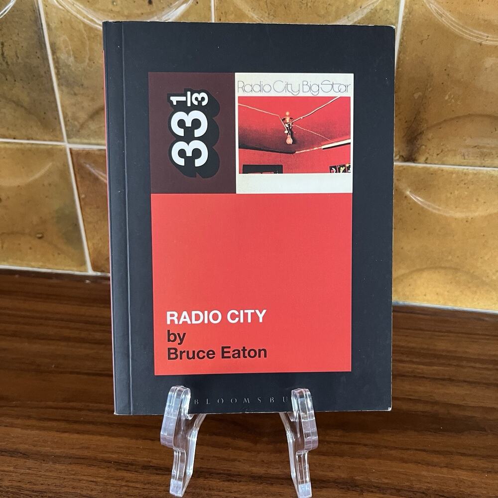 33 1/3 Big Star's Radio City by Bruce Eaton 2009 Bloomsbury